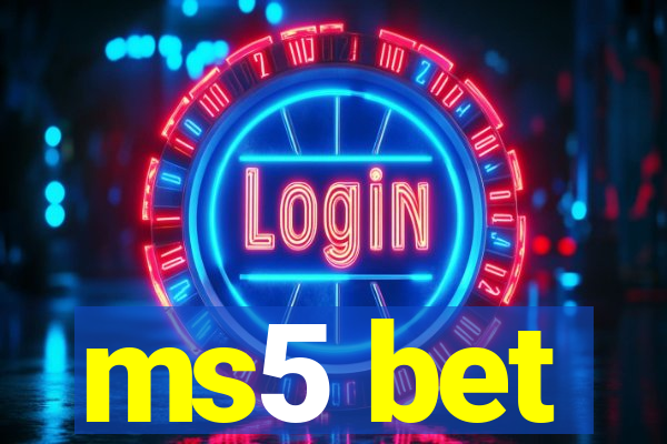 ms5 bet