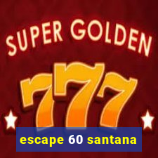 escape 60 santana