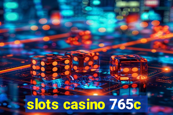 slots casino 765c