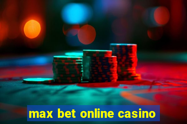 max bet online casino