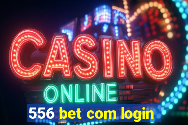 556 bet com login