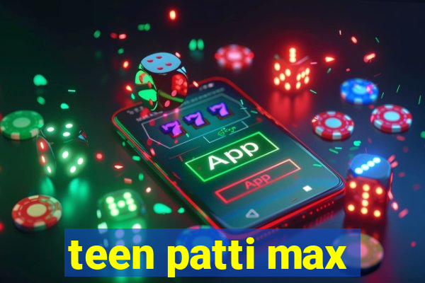 teen patti max