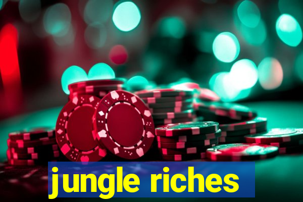 jungle riches