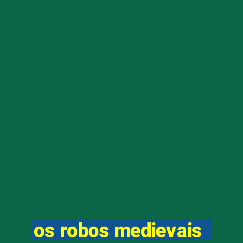 os robos medievais