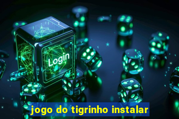 jogo do tigrinho instalar