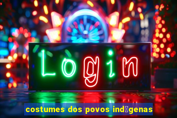 costumes dos povos ind铆genas