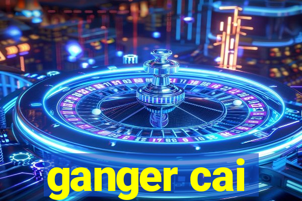 ganger cai