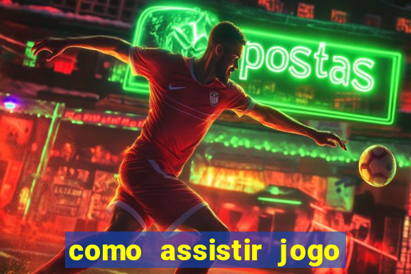 como assistir jogo no globoplay