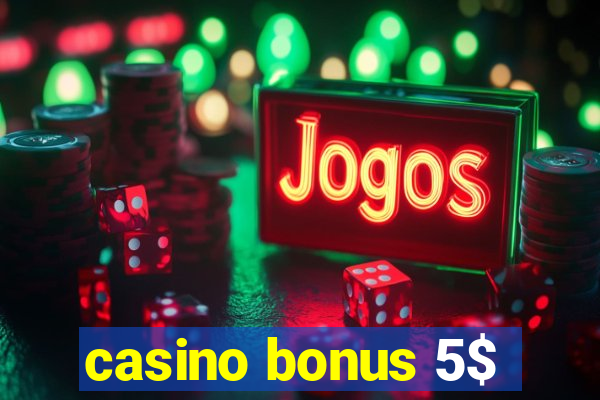 casino bonus 5$