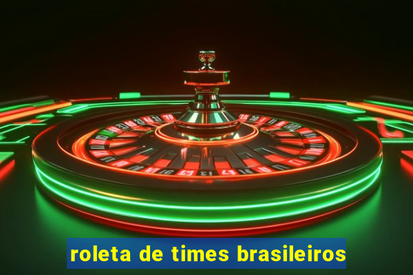 roleta de times brasileiros