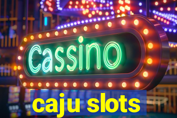 caju slots