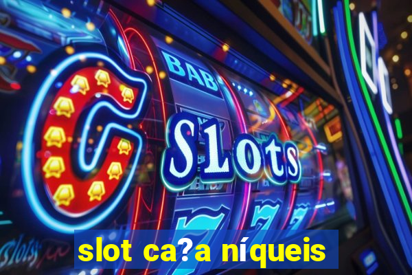 slot ca?a níqueis