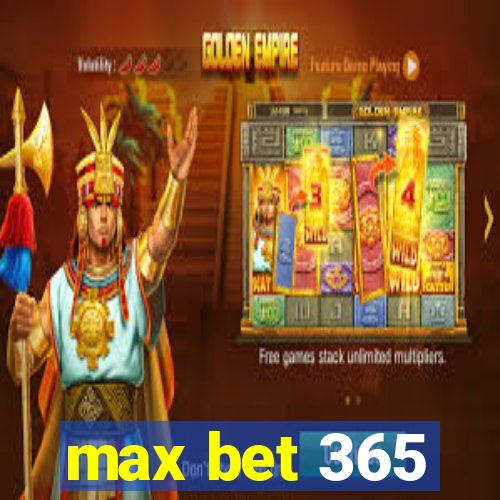 max bet 365