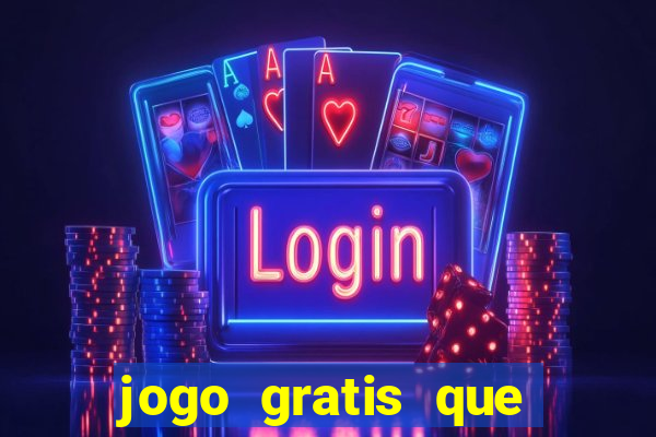 jogo gratis que ganha dinheiro