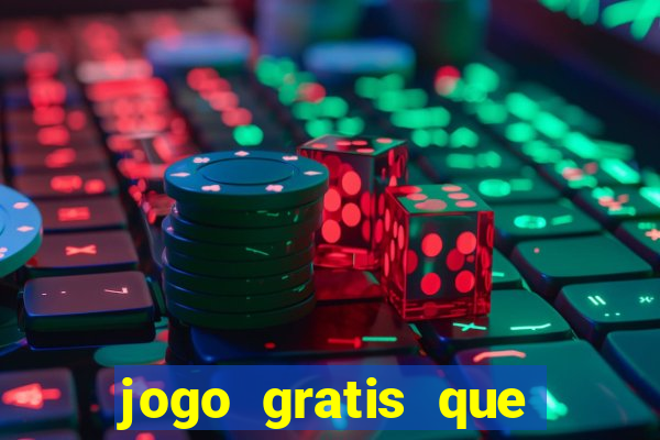 jogo gratis que ganha dinheiro