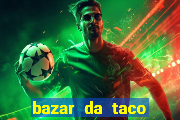 bazar da taco agendamento online