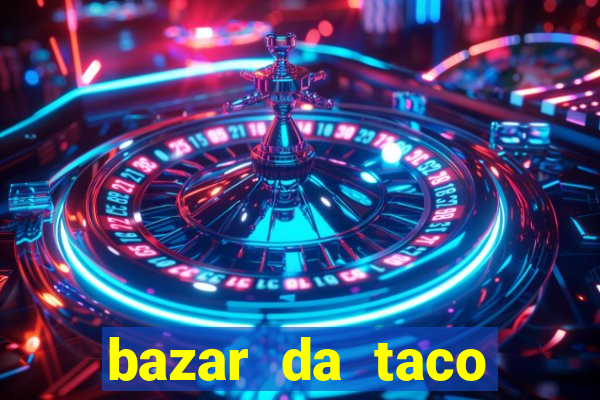 bazar da taco agendamento online