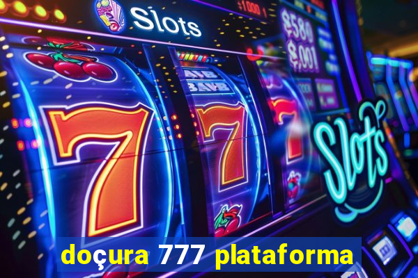 doçura 777 plataforma