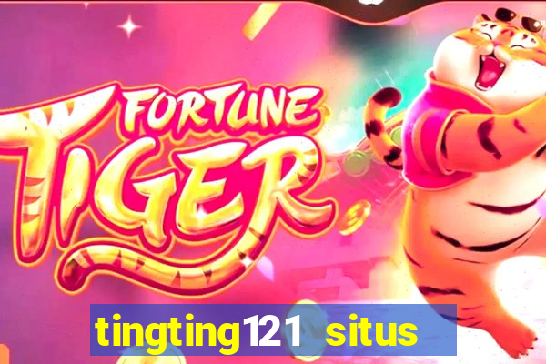 tingting121 situs slot gacor