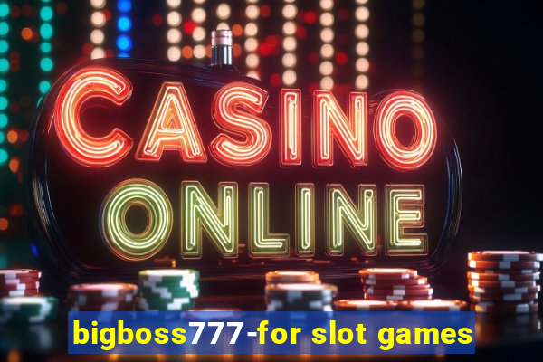 bigboss777-for slot games