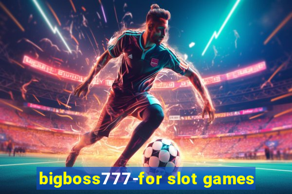 bigboss777-for slot games