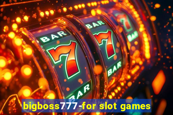 bigboss777-for slot games