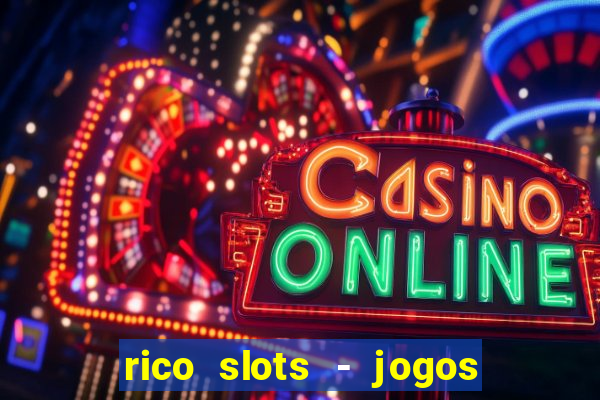 rico slots - jogos de jackpot