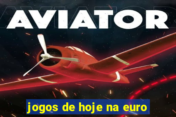 jogos de hoje na euro