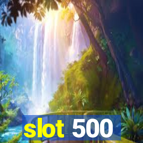 slot 500