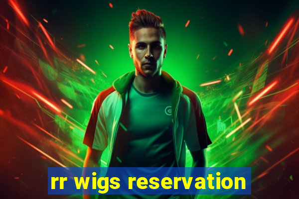 rr wigs reservation