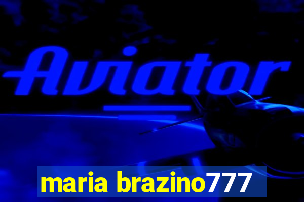 maria brazino777