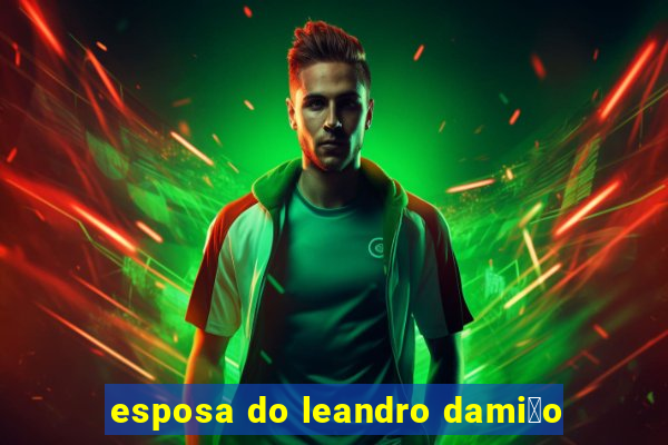 esposa do leandro dami茫o