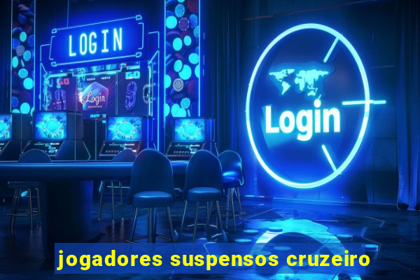 jogadores suspensos cruzeiro