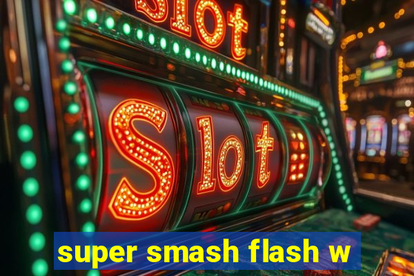 super smash flash w