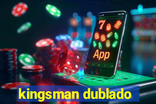 kingsman dublado