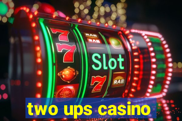 two ups casino