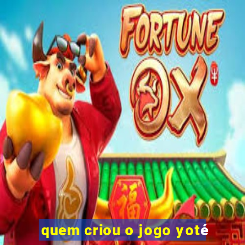 quem criou o jogo yoté