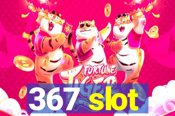 367 slot