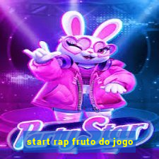 start rap fruto do jogo