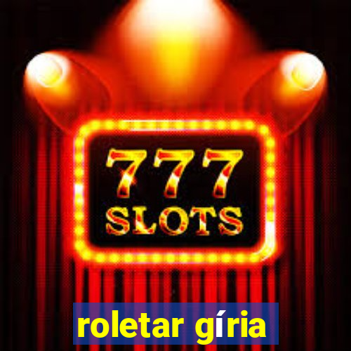 roletar gíria