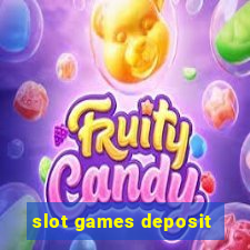 slot games deposit