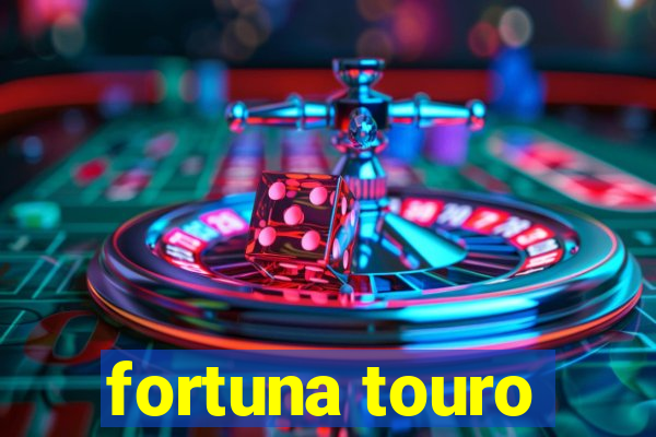 fortuna touro