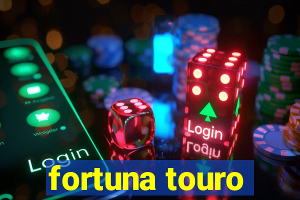 fortuna touro