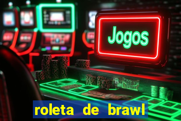 roleta de brawl stars 2024