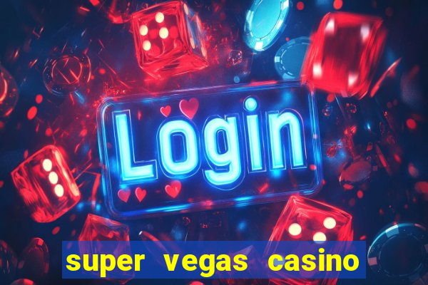 super vegas casino e games