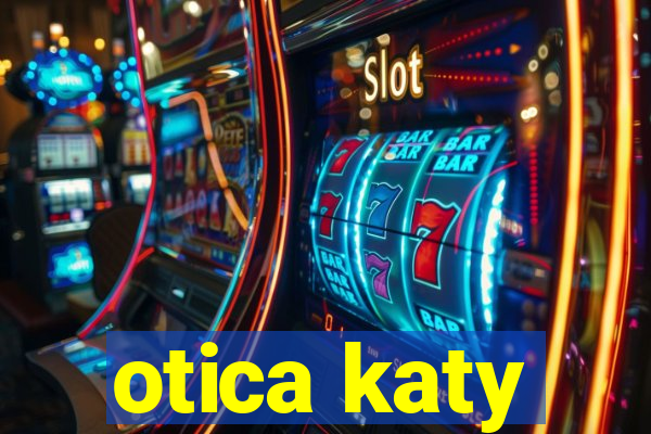 otica katy