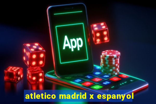 atletico madrid x espanyol