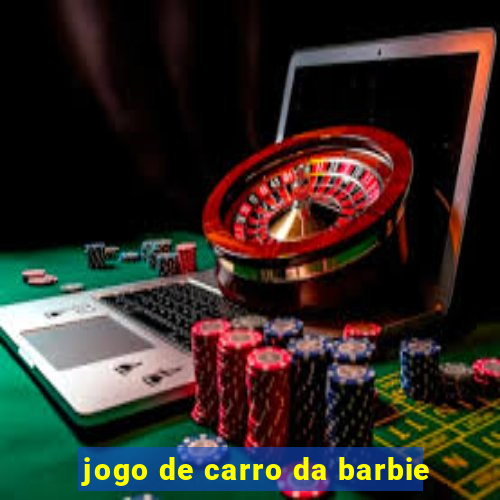 jogo de carro da barbie