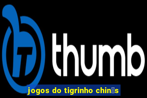 jogos do tigrinho chin锚s