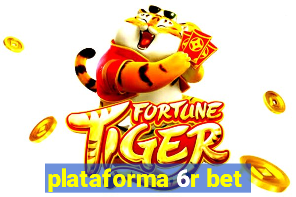 plataforma 6r bet